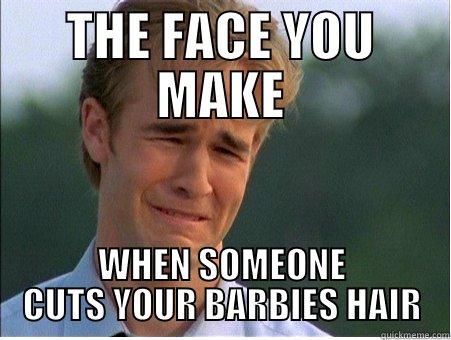 THE FACE YOU MAKE WHEN SOMEONE CUTS YOUR BARBIES HAIR 1990s Problems