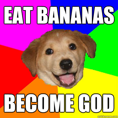 Eat Bananas Become God  Advice Dog