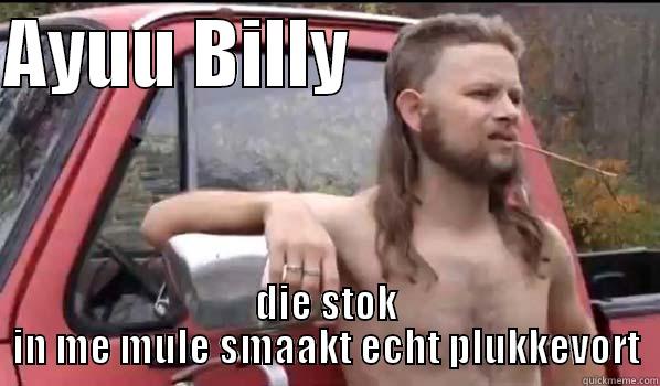 AYUU BILLY                     DIE STOK IN ME MULE SMAAKT ECHT PLUKKEVORT Almost Politically Correct Redneck