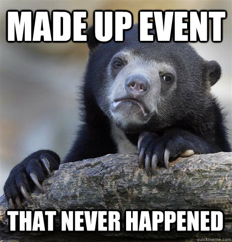 MADE UP EVENT THAT NEVER HAPPENED  Confession Bear