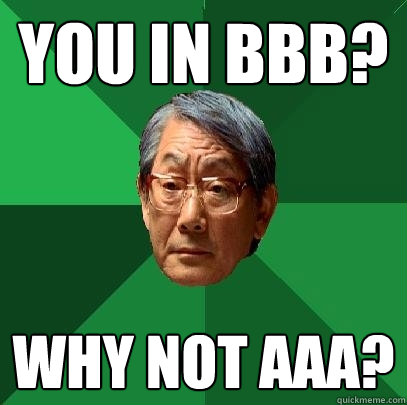 You in BBB? WHY NOT AAA?  High Expectations Asian Father