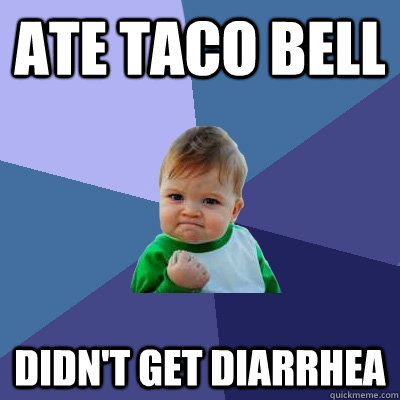 Ate Taco Bell Didn't Get diarrhea  Success Kid