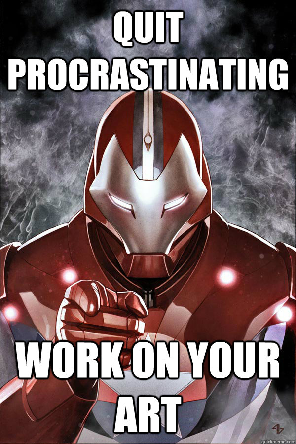 Quit Procrastinating work on your art - Quit Procrastinating work on your art  Iron Patriot Wants You