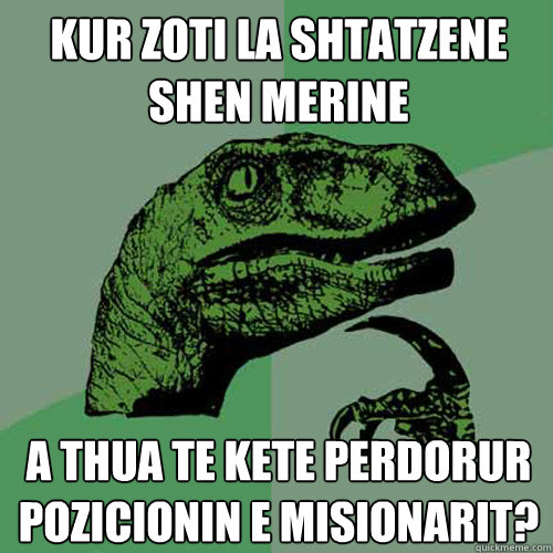 kur zoti la shtatzene shen merine a thua te kete perdorur pozicionin e misionarit? - kur zoti la shtatzene shen merine a thua te kete perdorur pozicionin e misionarit?  Philosoraptor