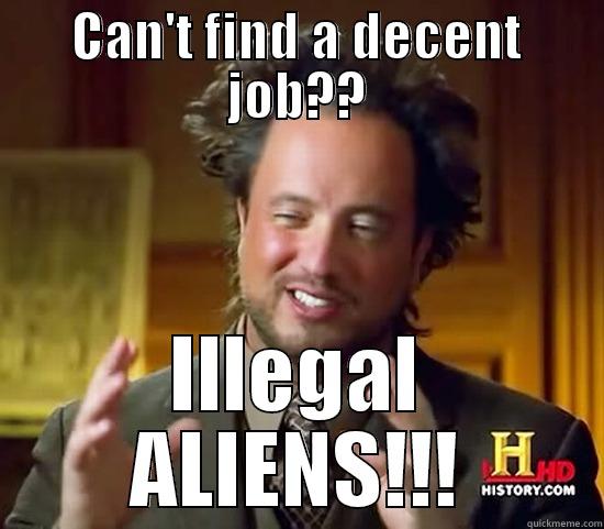 website problems - CAN'T FIND A DECENT JOB?? ILLEGAL ALIENS!!! Ancient Aliens