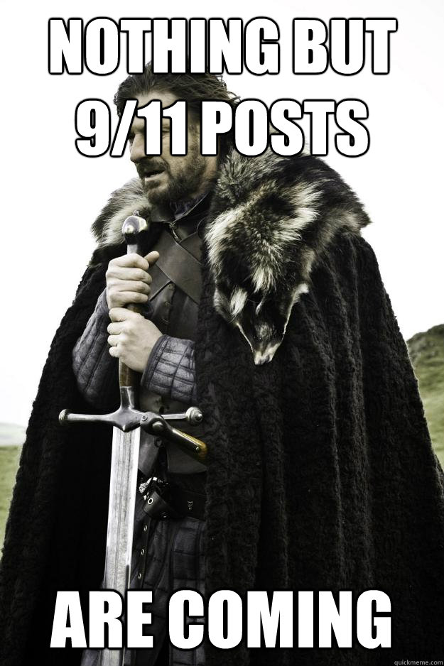 nothing but 9/11 posts Are Coming  Winter is coming