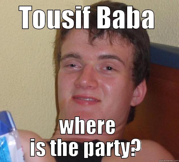 TOUSIF BABA WHERE IS THE PARTY?  10 Guy