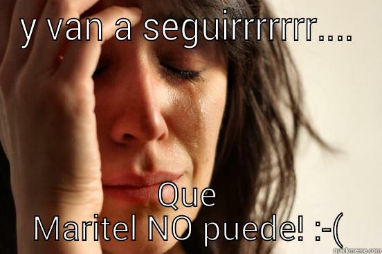 Y VAN A SEGUIRRRRRRR.... QUE MARITEL NO PUEDE! :-( First World Problems