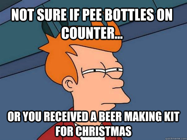 Not sure if pee bottles on counter... Or you received a beer making kit for christmas - Not sure if pee bottles on counter... Or you received a beer making kit for christmas  Futurama Fry