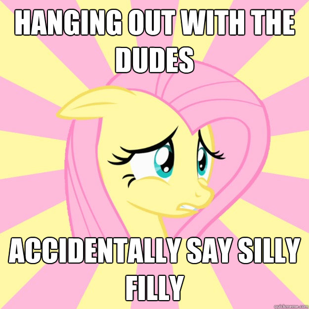 Hanging out with the dudes Accidentally say silly filly - Hanging out with the dudes Accidentally say silly filly  Socially awkward brony