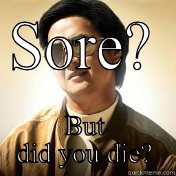 SORE? BUT DID YOU DIE? Mr Chow