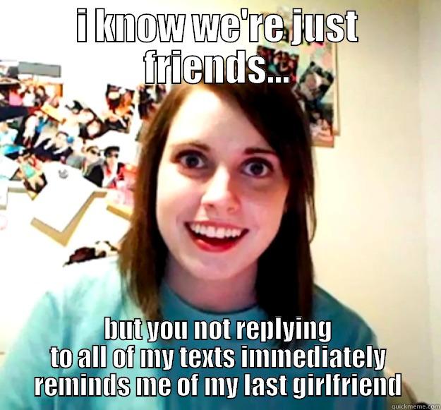 what eve rhaha234 - I KNOW WE'RE JUST FRIENDS... BUT YOU NOT REPLYING TO ALL OF MY TEXTS IMMEDIATELY REMINDS ME OF MY LAST GIRLFRIEND Overly Attached Girlfriend