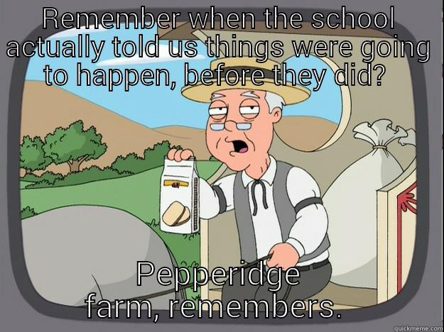 REMEMBER WHEN THE SCHOOL ACTUALLY TOLD US THINGS WERE GOING TO HAPPEN, BEFORE THEY DID?  PEPPERIDGE FARM, REMEMBERS.  Pepperidge Farm Remembers