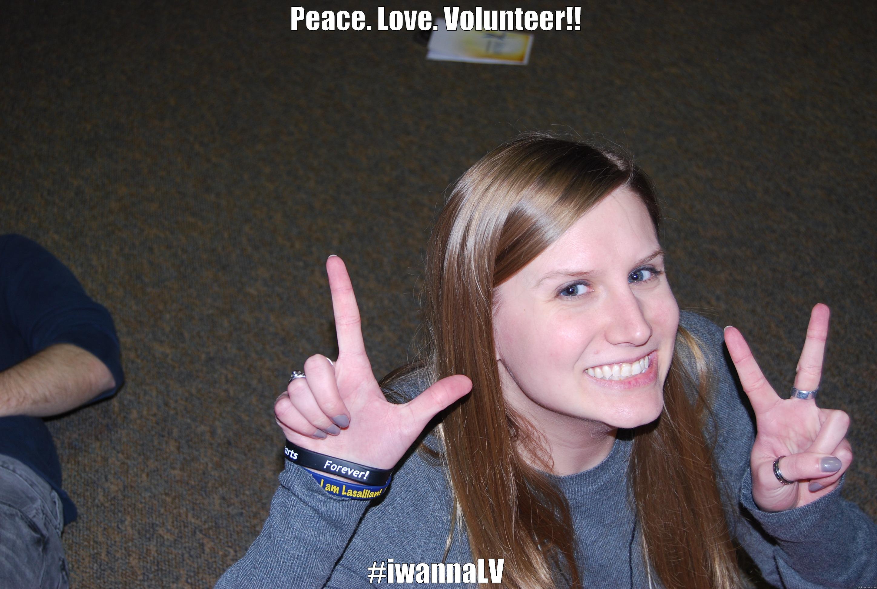 PEACE. LOVE. VOLUNTEER!! #IWANNALV Misc