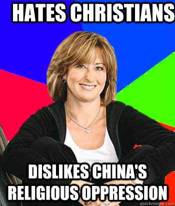 Hates Christians Dislikes China's religious oppression  Sheltering Suburban Mom