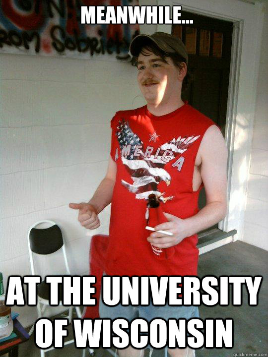 Meanwhile... at the university of wisconsin - Meanwhile... at the university of wisconsin  Redneck Randal