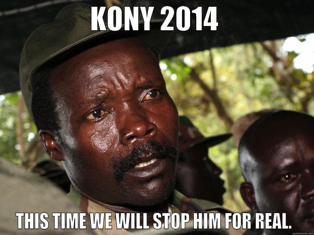 STOP KONY - KONY 2014 THIS TIME WE WILL STOP HIM FOR REAL.  Misc