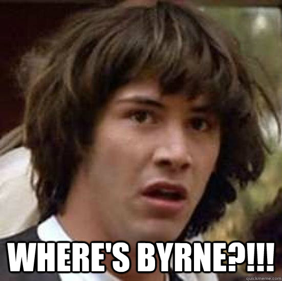  where's byrne?!!!  conspiracy keanu