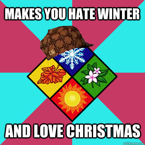 makes you hate winter and love christmas - makes you hate winter and love christmas  Scumbag Seasons
