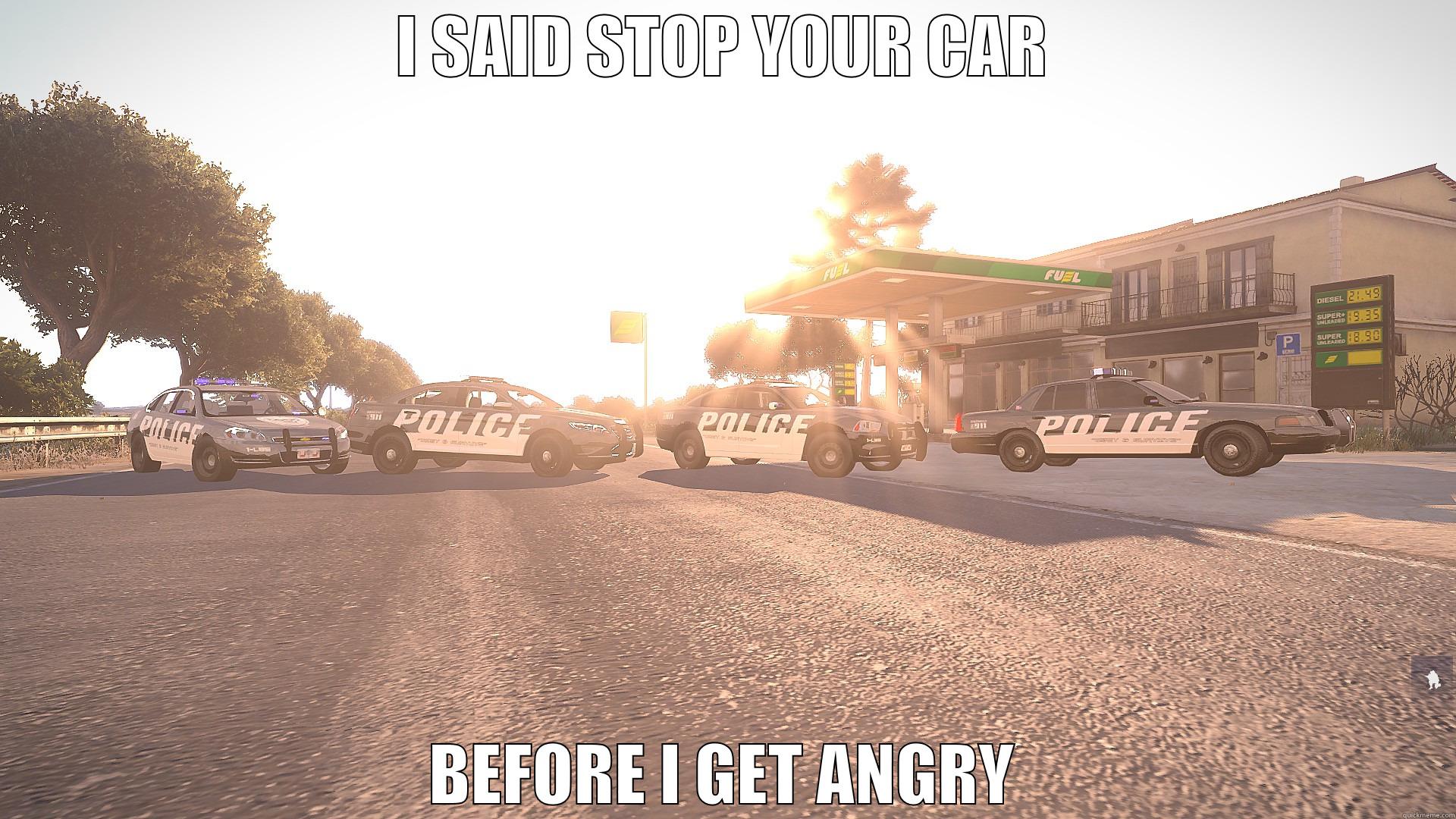 I SAID STOP YOUR CAR BEFORE I GET ANGRY Misc