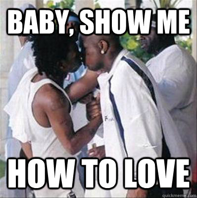 Baby, Show me How to love - Baby, Show me How to love  Birman and Lil Wayne kiss