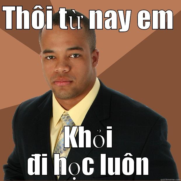 THÔI TỪ NAY EM  KHỎI ĐI HỌC LUÔN Successful Black Man