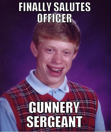 FINALLY SALUTES OFFICER GUNNERY SERGEANT Bad Luck Brian