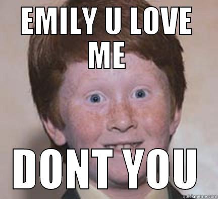 EMILY U LOVE ME - EMILY U LOVE ME DONT YOU Over Confident Ginger