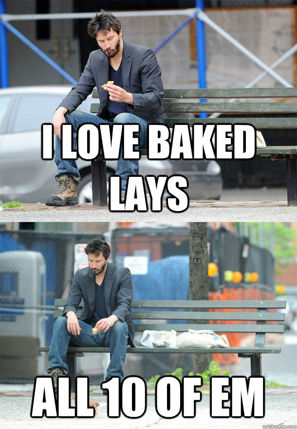 i love baked lays all 10 of em - i love baked lays all 10 of em  Sad Keanu