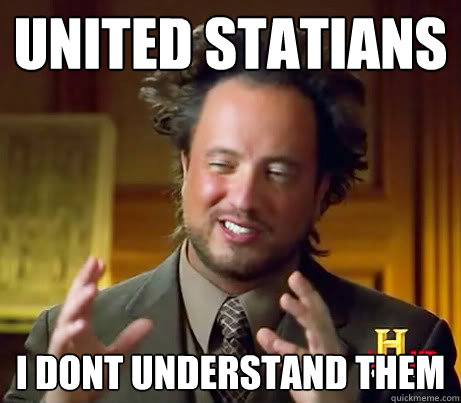 United Statians i dont understand them - United Statians i dont understand them  History Guy