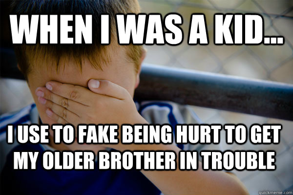 WHEN I WAS A KID... I use to fake being hurt to get my older brother in trouble - WHEN I WAS A KID... I use to fake being hurt to get my older brother in trouble  Confession kid