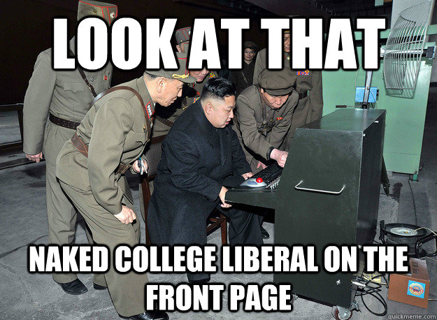 look at that naked college liberal on the front page  kim jong un