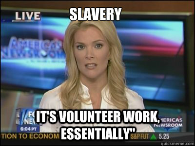 Slavery It's volunteer work, essentially