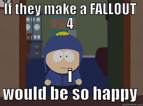 IF THEY MAKE A FALLOUT 4 I WOULD BE SO HAPPY Craig would be so happy