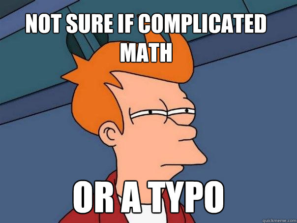 Not sure if complicated math or a typo   Futurama Fry