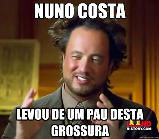 Nuno Costa levou de um pau desta grossura  