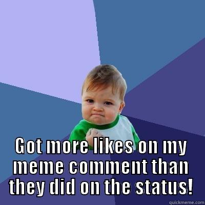  GOT MORE LIKES ON MY MEME COMMENT THAN THEY DID ON THE STATUS! Success Kid