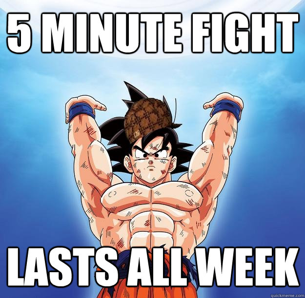 5 minute fight lasts all week  Scumbag Goku