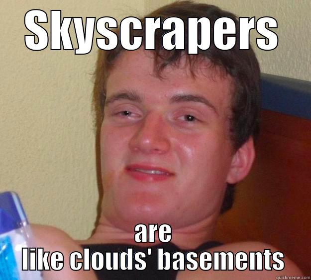 Skyscraper philosophy 101 - SKYSCRAPERS ARE LIKE CLOUDS' BASEMENTS 10 Guy