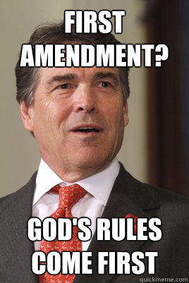 first amendment? god's rules come first - first amendment? god's rules come first  Rick perry