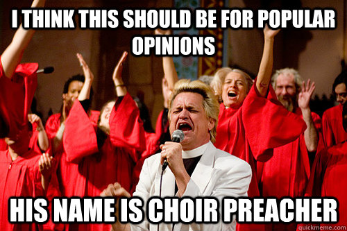 I think this should be for popular opinions his name is choir preacher  