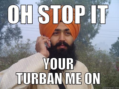 TURBAN ME ON - OH STOP IT YOUR TURBAN ME ON Misc