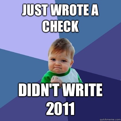 Just wrote a check Didn't write 2011  Success Kid