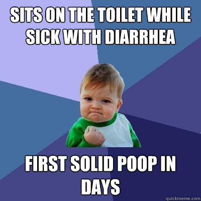 sits on the toilet while sick with diarrhea First solid poop in days  Success Kid