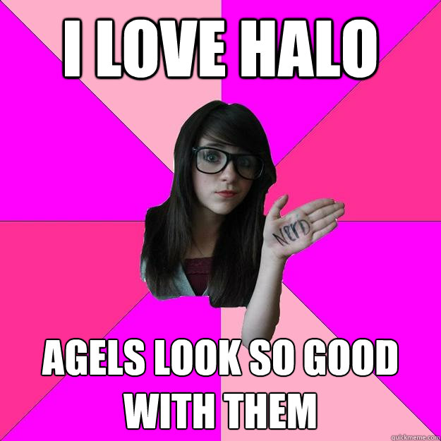 I love halo agels look so good with them  Idiot Nerd Girl