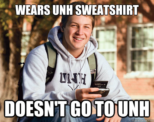 Wears UNH sweatshirt doesn't go to UNH  College Freshman