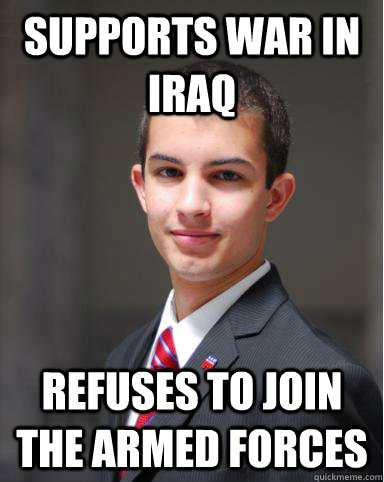 supports war in iraq refuses to join the armed forces  College Conservative