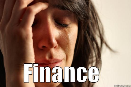  FINANCE  First World Problems