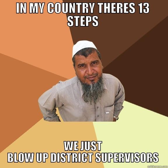 IN MY COUNTRY THERES 13 STEPS WE JUST BLOW UP DISTRICT SUPERVISORS Ordinary Muslim Man