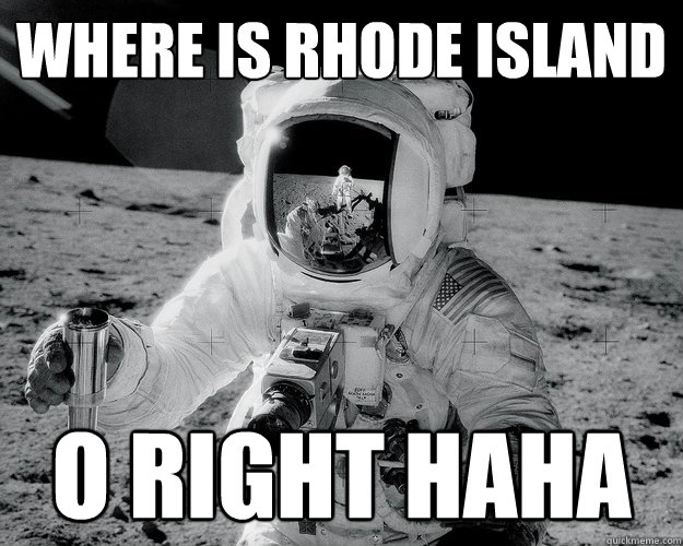 Where is Rhode Island O right haha  Moon Man